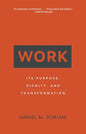 Work: Its Purpose, Dignity, and Transformation - Paperback