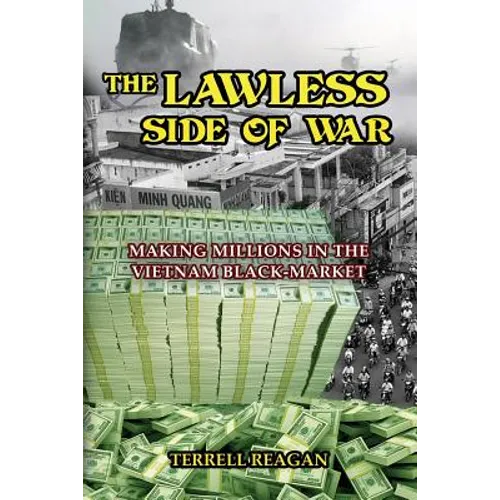 The Lawless Side of War: Making Millions on the Vietnam Black-Market - A Fictional Memoir - Paperback