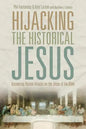 Hijacking the Historical Jesus: Answering Recent Attacks on the Jesus of the Bible - Paperback
