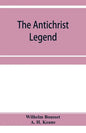 The Antichrist legend; a chapter in Christian and Jewish folklore, Englished from the German of W. Bousset, with a prologue on the Babylonian dragon m - Paperback