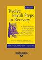 Twelve Jewish Steps to Recovery: A Personal Guide to Turning From Alcoholism and Other Addictions-Drugs, Food, Gambling, Sex... (Large Print 16pt) - Paperback