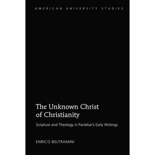 The Unknown Christ of Christianity: Scripture and Theology in Panikkar's Early Writings - Hardcover