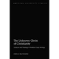 The Unknown Christ of Christianity: Scripture and Theology in Panikkar's Early Writings - Hardcover