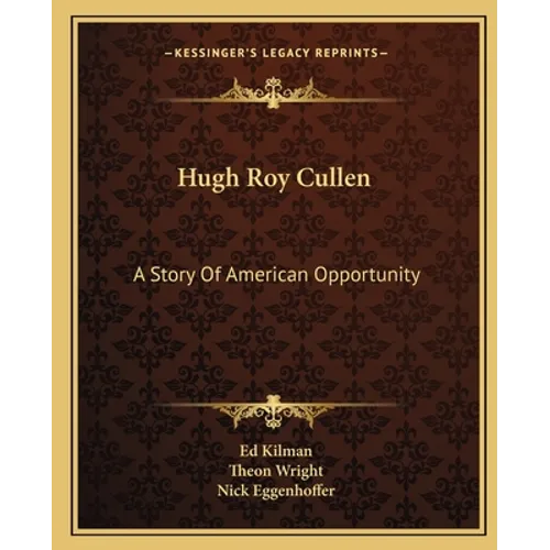 Hugh Roy Cullen: A Story Of American Opportunity - Paperback