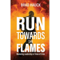 Run Towards the Flames - Paperback