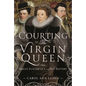 Courting the Virgin Queen: Queen Elizabeth I and Her Suitors - Hardcover