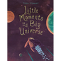 Little Moments in a Big Universe - Hardcover