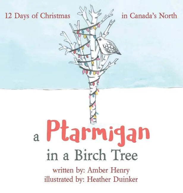 A Ptarmigan in a Birch Tree: 12 Days of Christmas in Canada's North - Hardcover