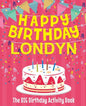 Happy Birthday Londyn - The Big Birthday Activity Book: (Personalized Children's Activity Book) - Paperback