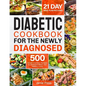 Diabetic Cookbook for the Newly Diagnosed: 500 Simple and Easy Recipes for Balanced Meals and Healthy Living (21 Day Meal Plan Included) - Paperback