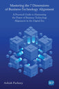 Mastering the 7 Dimensions of Business-Technology Alignment: A Practical Guide to Harnessing the Power of Business Technology Alignment in the Digital - Paperback