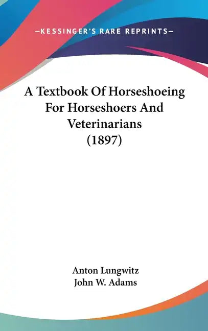 A Textbook of Horseshoeing for Horseshoers and Veterinarians (1897) - Hardcover