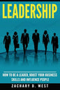 Leadership: How to Be a Leader, Boost Your Business Skills and Influence People - Paperback