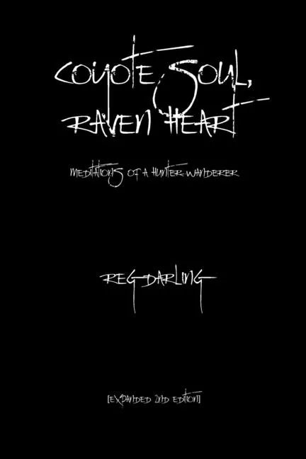 Coyote Soul, Raven Heart: Meditations of a Hunter-Wanderer - Paperback