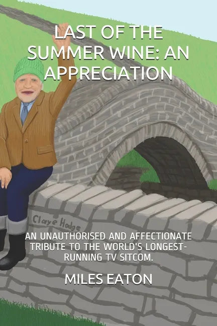 Last of the Summer Wine: An Appreciation: An Unauthorised and Affectionate Tribute to the World's Longest-Running TV Sitcom. - Paperback