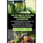 The Ultimate Pickling and Fermenting Cookbook: A Comprehensive Guide to Fermented Foods, Preserving Techniques, and Delicious Recipes - Paperback
