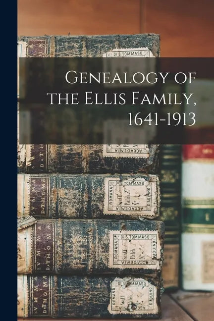 Genealogy of the Ellis Family, 1641-1913 - Paperback