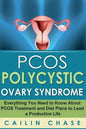 PCOS Polycystic Ovary Syndrome: Everything You Need to Know About PCOS Treatment and Diet Plans to Lead a Productive Life - Paperback