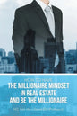 How to Have the Millionaire Mindset in Real Estate and Be the Millionaire - Paperback