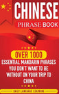 Chinese Phrase Book: Over 1000 Essential Mandarin Phrases You Don't Want to Be Without on Your Trip to China - Hardcover