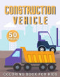 Construction Vehicle Coloring Book: For Kids Toddler Age 2-4 and 4-8 Boys - Vehicles Excavators Trucks Rollers Digers Dumpers Cruners - Building Machi - Paperback