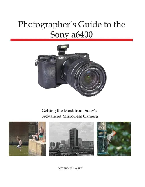 Photographer's Guide to the Sony a6400: Getting the Most from Sony's Advanced Mirrorless Camera - Paperback