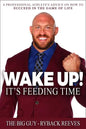 Wake Up! It's Feeding Time: A Professional Athlete's Advice on How to Succeed in the Game of Life - Paperback