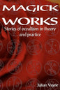 Magick Works: Stories of Occultism in Theory and Practice - Paperback