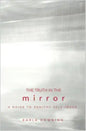The Truth in the Mirror: A Guide to Healthy Self-Image - Paperback