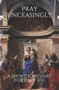 Pray Unceasingly: A Shorter Breviary for Daily Use - Paperback