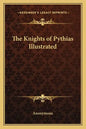 The Knights of Pythias Illustrated - Paperback