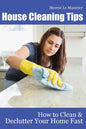 House Cleaning Tips: How to Clean and Declutter Your Home Fast - Paperback