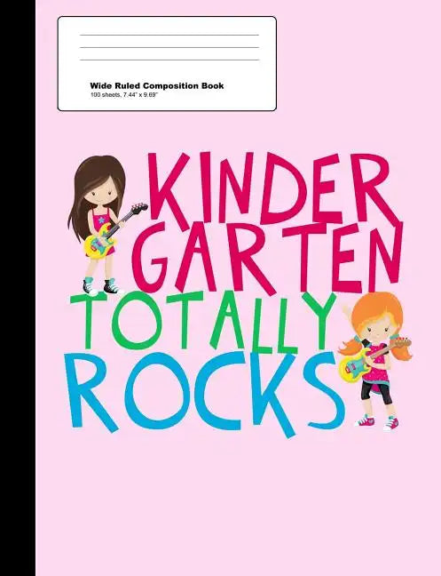 Kindergarten Totally Rocks Wide Ruled Composition Book: Cute Pink Kindergartner Girl Notebook with 100 Sheets - Paperback