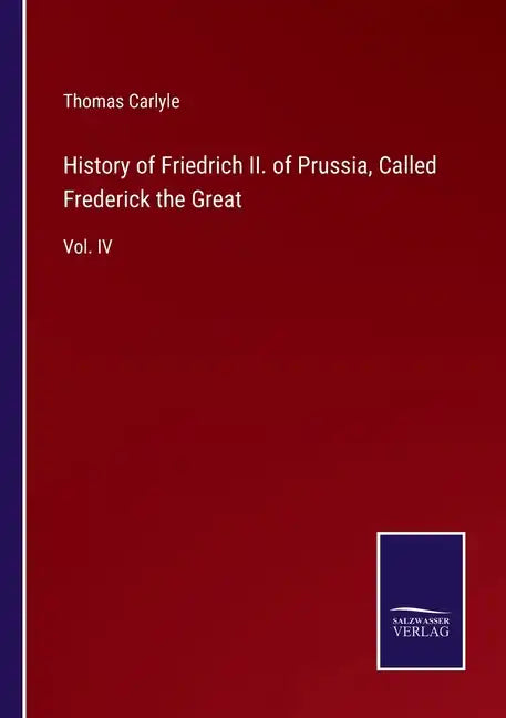 History of Friedrich II. of Prussia, Called Frederick the Great: Vol. IV - Paperback
