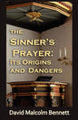 The Sinner's Prayer: Its Origins and Dangers - Paperback