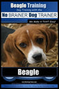 Beagle Training Dog Training with the No BRAINER Dog TRAINER We Make it THAT Easy!: How to EASILY TRAIN Your Beagle - Paperback