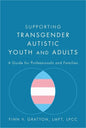 Supporting Transgender Autistic Youth and Adults: A Guide for Professionals and Families - Paperback