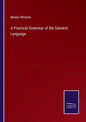 A Practical Grammar of the Sanskrit Language - Paperback