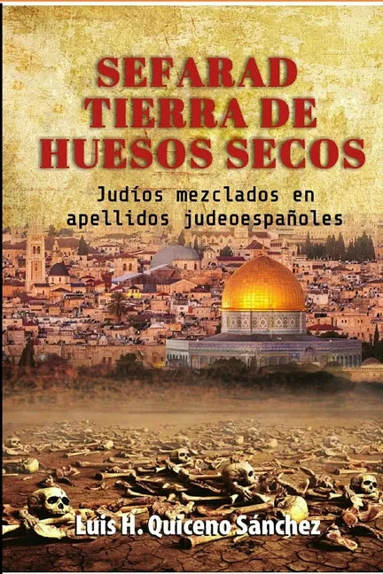 Sefarad Tierra De Huesos Secos: Judíos Mezclados en Apellidos Judeoespañoles - Paperback
