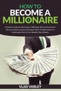 How To Become A Millionaire: A Guide to Help You Becoming a Millionaire Rich and Successful discover Passive Income generation ideas To Make Money - Paperback