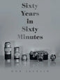 Sixty Years in Sixty Minutes: A Lifetime of Leica Photographs - Paperback