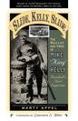 Slide, Kelly, Slide: The Wild Life and Times of Mike King Kelly - Paperback