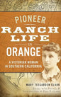 Pioneer Ranch Life in Orange: A Victorian Woman in Southern California - Hardcover
