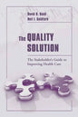 The Quality Solution: The Stakeholder's Guide to Improving Health Care: The Stakeholder's Guide to Improving Health Care - Paperback