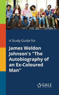 A Study Guide for James Weldon Johnson's "The Autobiography of an Ex-Coloured Man" - Paperback