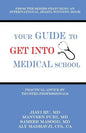 Your Guide to Get into Medical School: Practical Advice by Trusted Professionals - Paperback