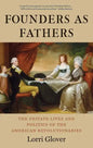 Founders as Fathers: The Private Lives and Politics of the American Revolutionaries - Paperback