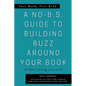 Your Book, Your Buzz: A No-B.S. Guide to Building Buzz Around your Book (without selling your soul): A No-B.S. Guide to Building Buzz Around your Book - Paperback