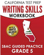 CALIFORNIA TEST PREP Writing Skills Workbook SBAC Guided Practice Grade 5: Preparation for the Smarter Balanced ELA Tests - Paperback