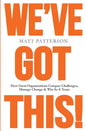 We've Got This!: How Great Organizations Conquer Challenges, Manage Change & Win As A Team - Paperback